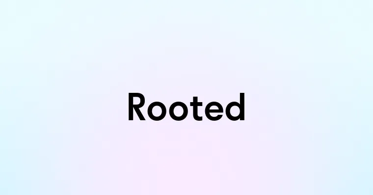 Rooted