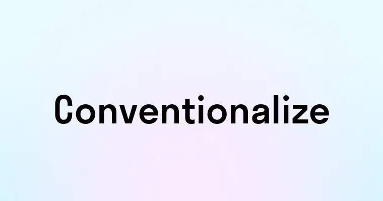 Conventionalize