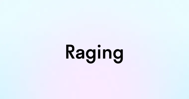 Raging — перевод, транскрипция, произношение и примеры