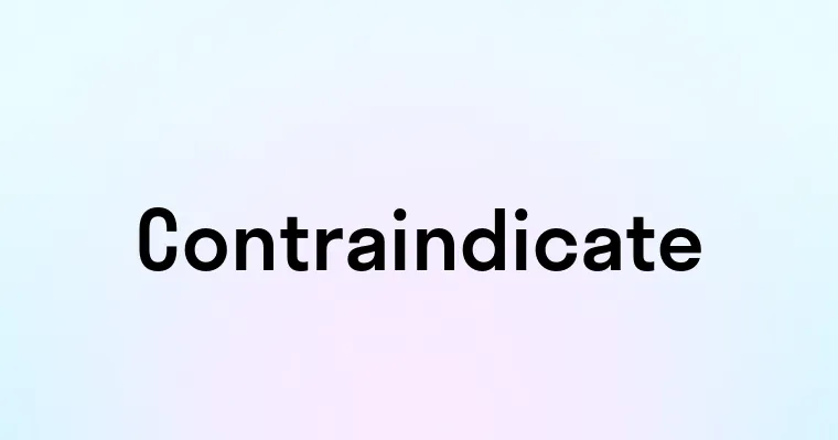 Contraindicate