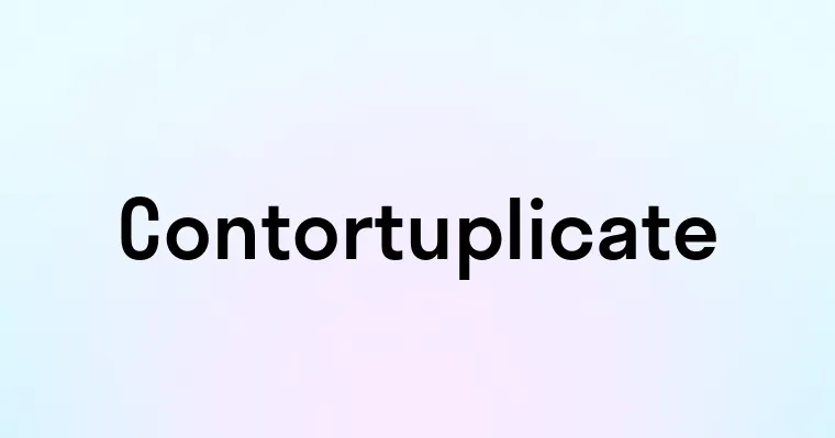 Contortuplicate