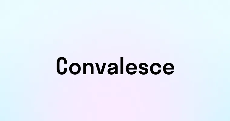 Convalesce