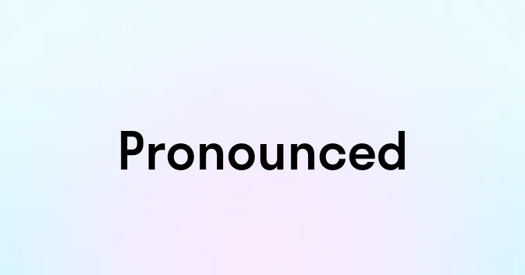 Pronounced