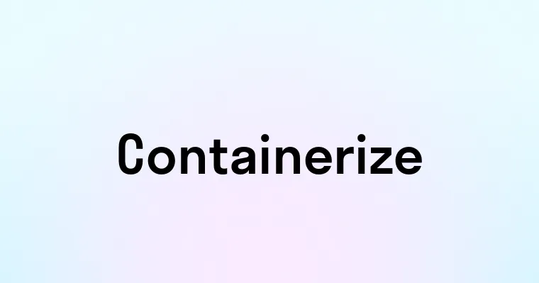 Containerize