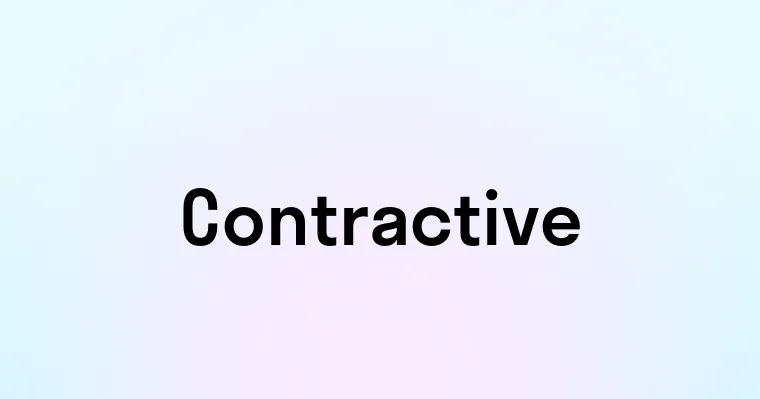 Contractive — перевод, транскрипция, произношение и примеры