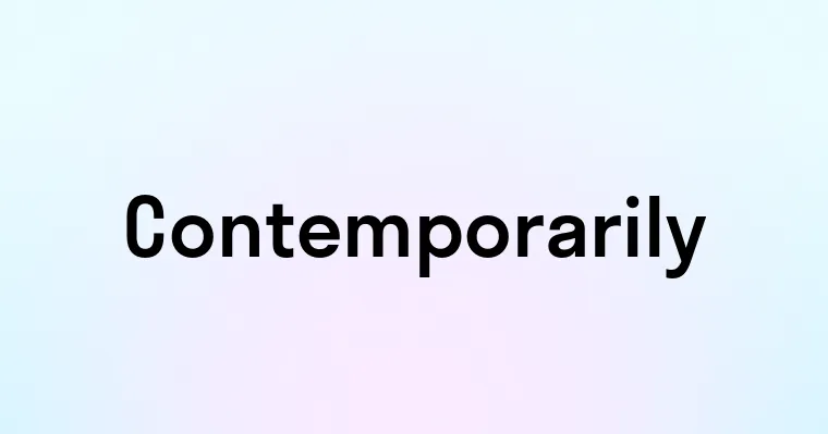 Contemporarily