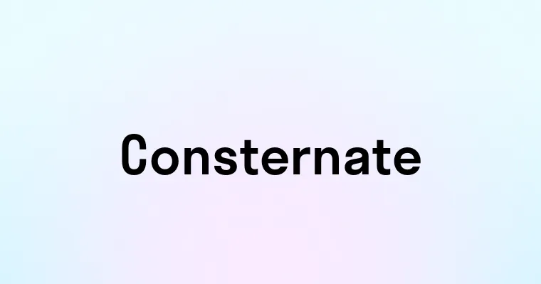 Consternate — перевод, транскрипция, произношение и примеры