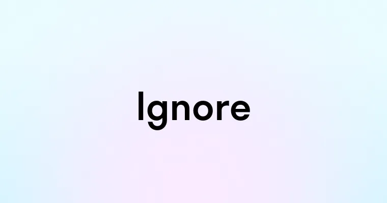 Ignore