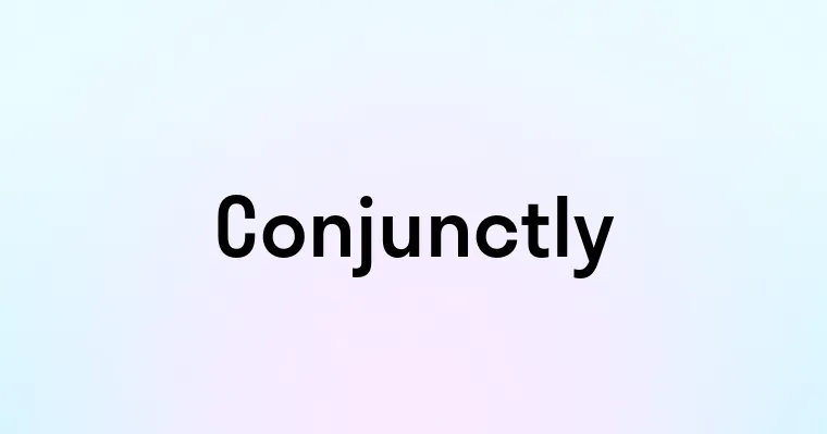 Conjunctly