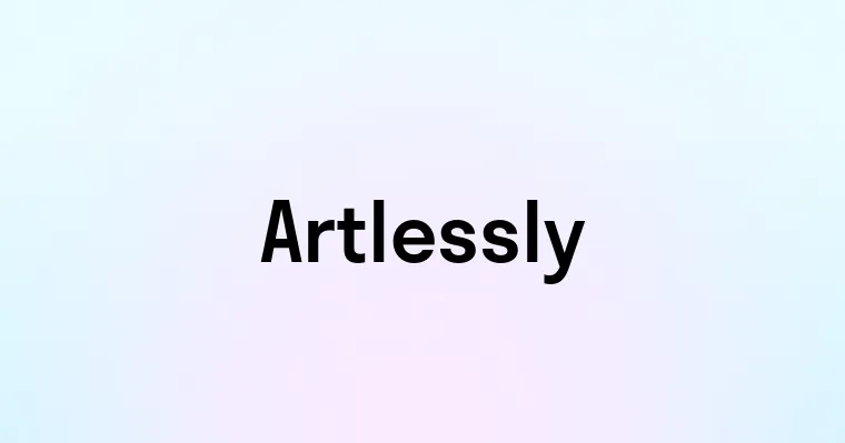 Artlessly