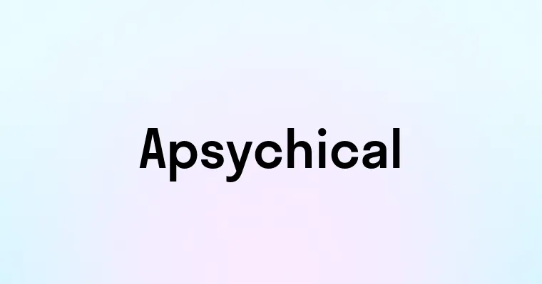 Apsychical