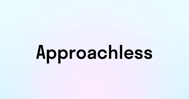 Approachless