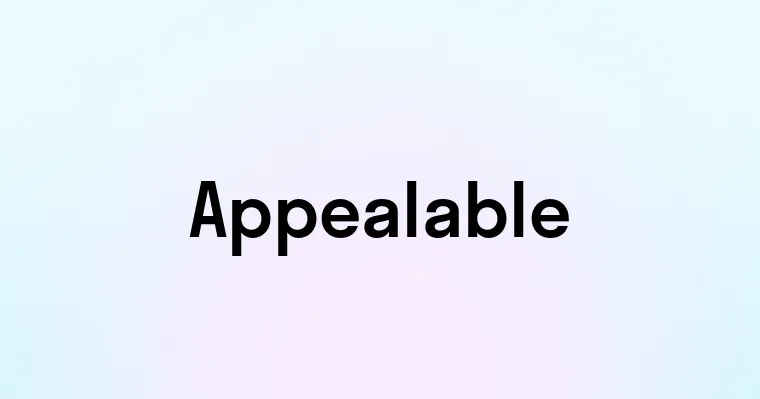 Appealable — перевод, транскрипция, произношение и примеры