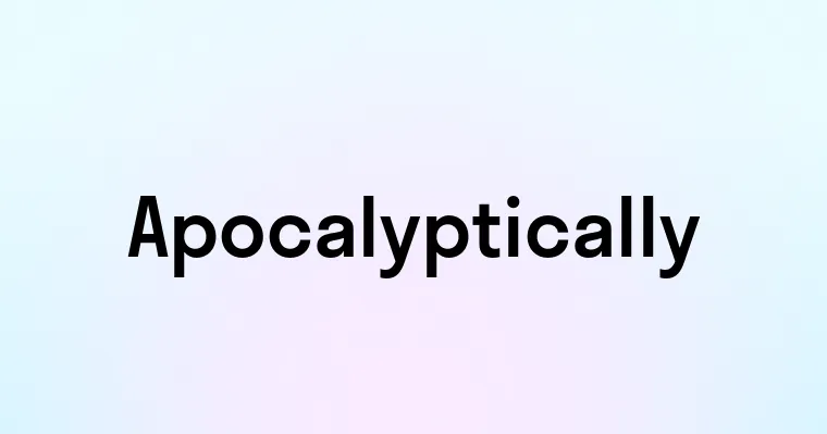 Apocalyptically