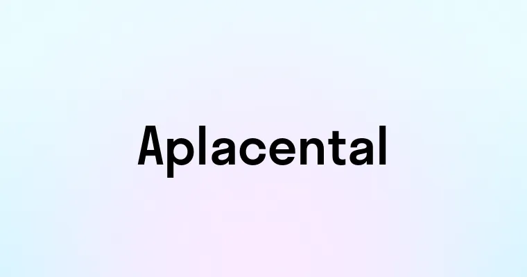 Aplacental