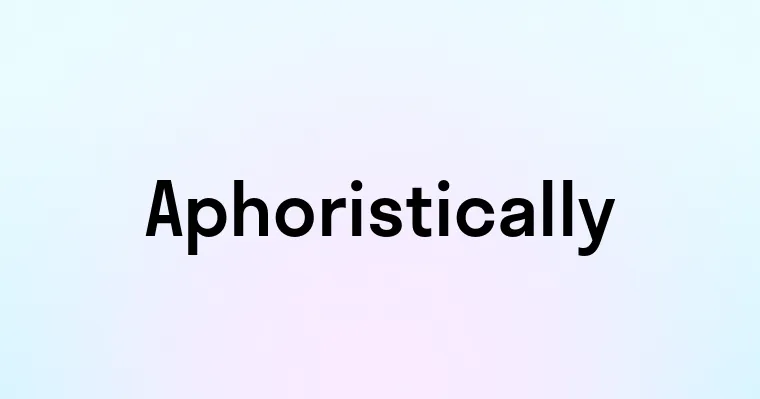 Aphoristically