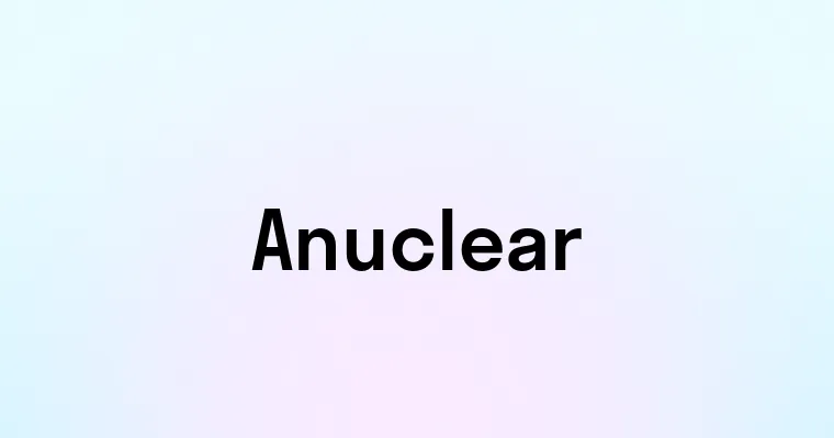 Anuclear