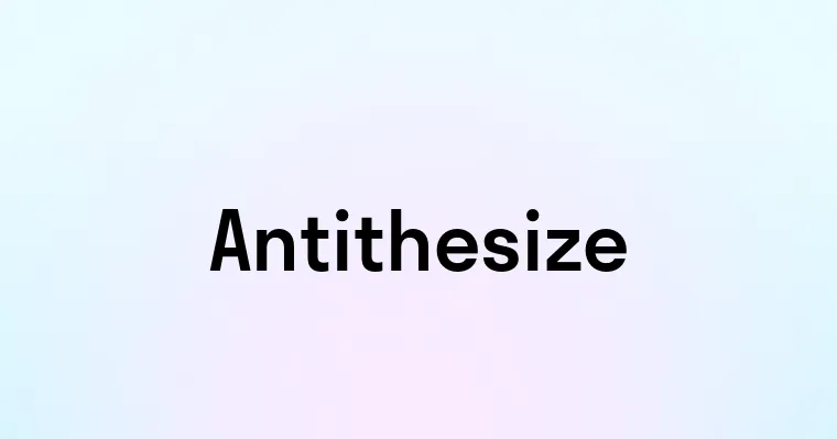 Antithesize