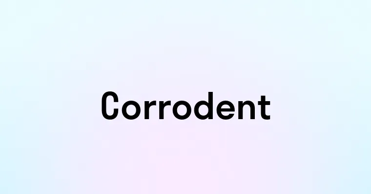 Corrodent