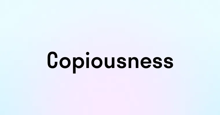 Copiousness