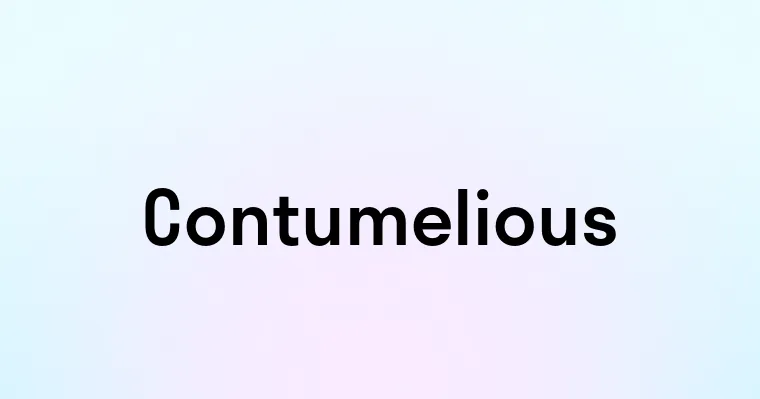 Contumelious