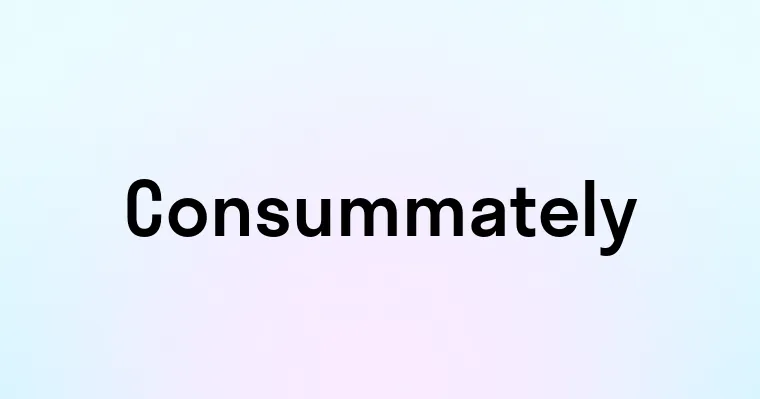 Consummately