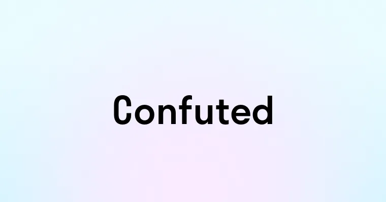 Confuted