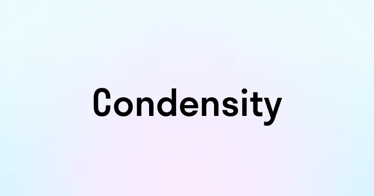 Condensity