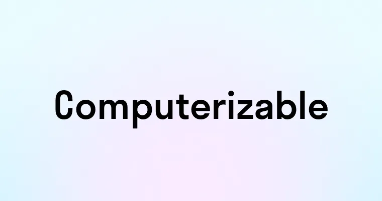 Computerizable