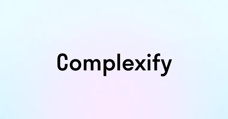 Complexify