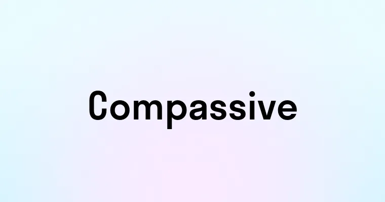Compassive — перевод, транскрипция, произношение и примеры