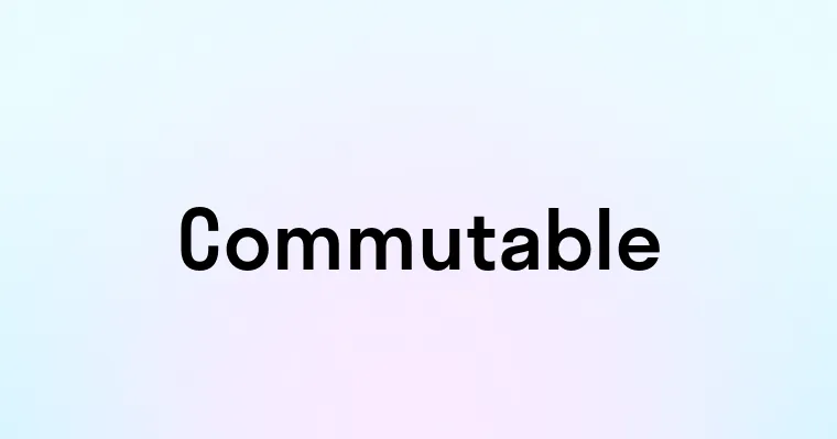 Commutable