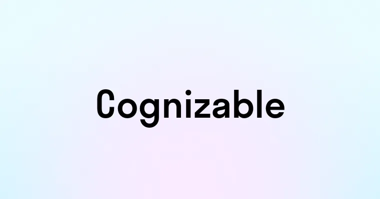 Cognizable