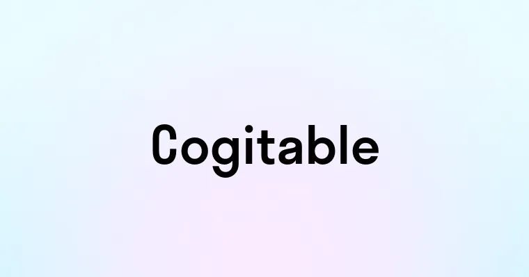 Cogitable