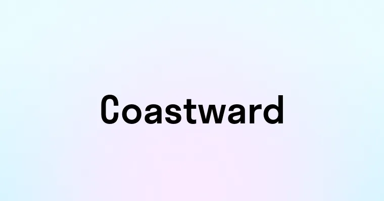 Coastward