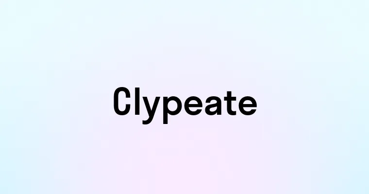 Clypeate