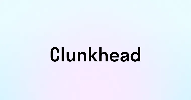 Clunkhead