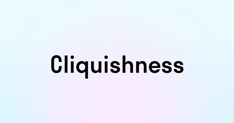 Cliquishness