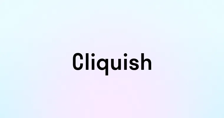 Cliquish