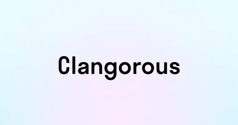 Clangorous