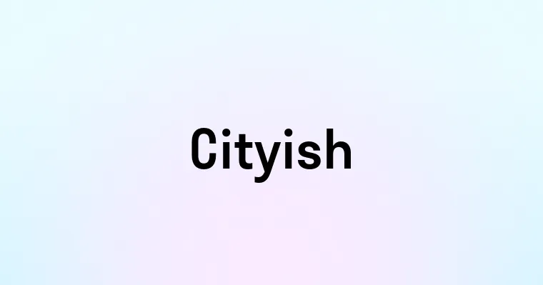 Cityish