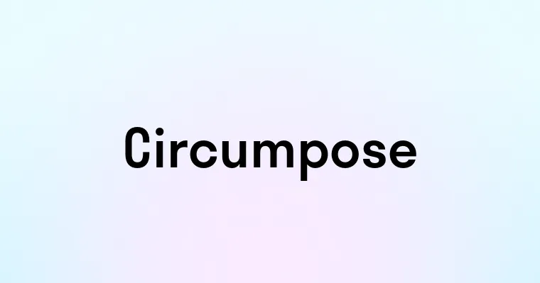 Circumpose