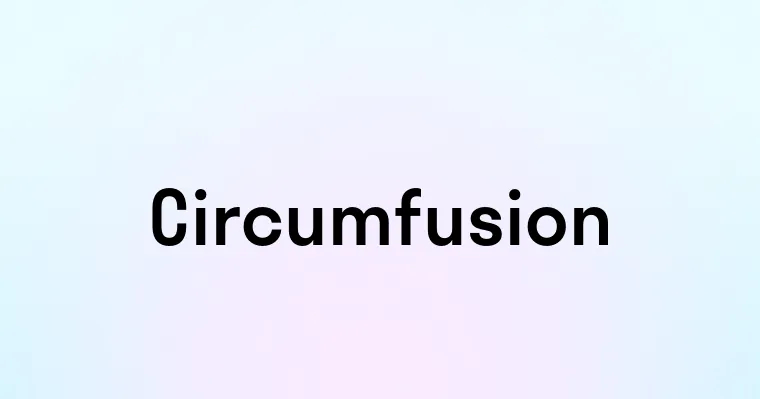 Circumfusion