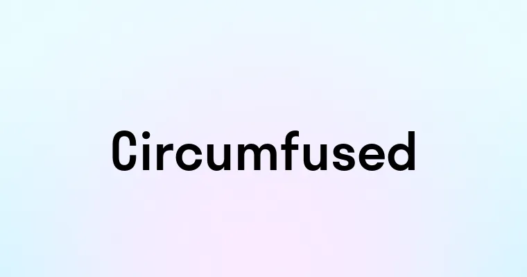 Circumfused