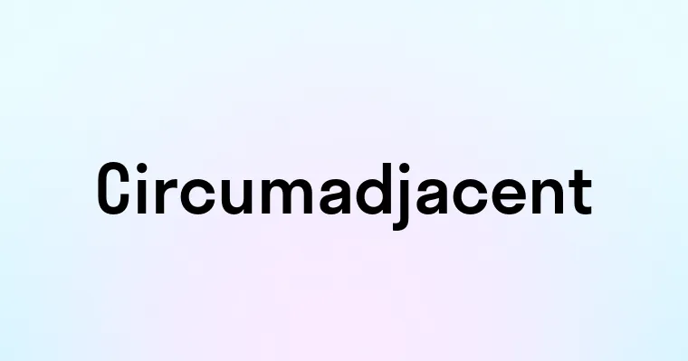 Circumadjacent