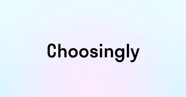 Choosingly