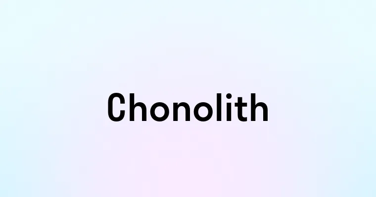 Chonolith