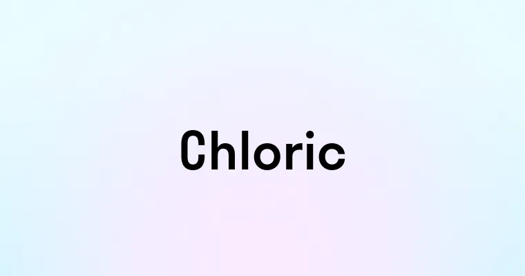 Chloric