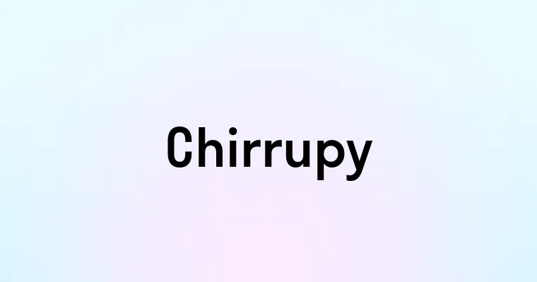 Chirrupy