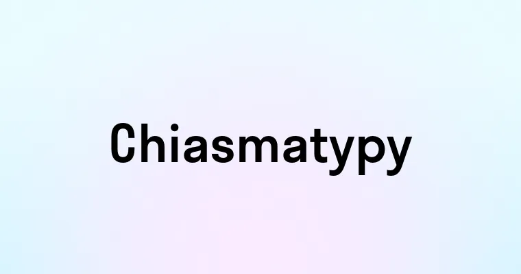 Chiasmatypy